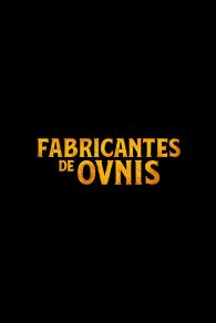 VER Fabricantes de ovnis Online Gratis HD