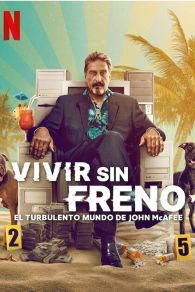 VER Vivir sin freno: el turbulento mundo de John McAfee Online Gratis HD